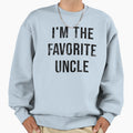 Im Favorite Uncle Sweatshirt - Graphic Print for Adults - T-Shirt, Sweatshirt, Hoodie