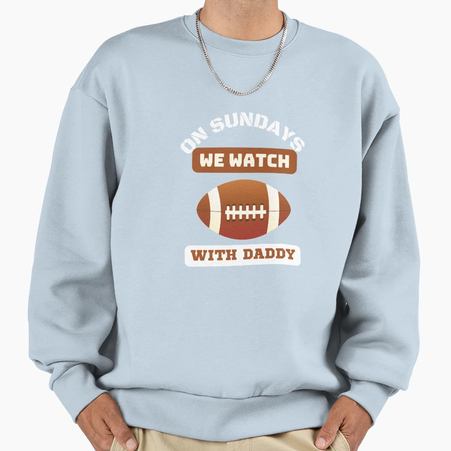 Sundays We Watch Football Daddy Sweatshirt - Streetwear Style for Adults - T-Shirt, Sweatshirt, Hoodie