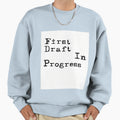 First Draft Progress Sweatshirt - Casual Everyday Wear Men Women - T-Shirt, Sweatshirt, Hoodie