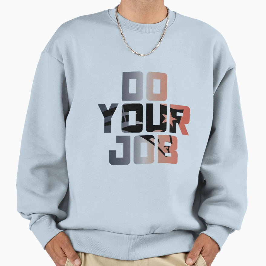 Do Your Job Sweatshirt - Graphic Print Men Women - T-Shirt, Sweatshirt, Hoodie