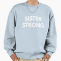 Sister Strong Feminism Sweatshirt - Novelty Apparel Men Women - T-Shirt, Sweatshirt, Hoodie