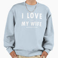 I Love It When My Wife Lets Me Sweatshirt - Fun Novelty Design for Adults - T-Shirt, Sweatshirt, Hoodie