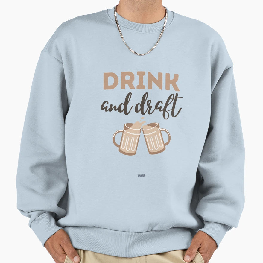 Drink And Draft Sweatshirt - Trendy Graphic for Adults - T-Shirt, Sweatshirt, Hoodie