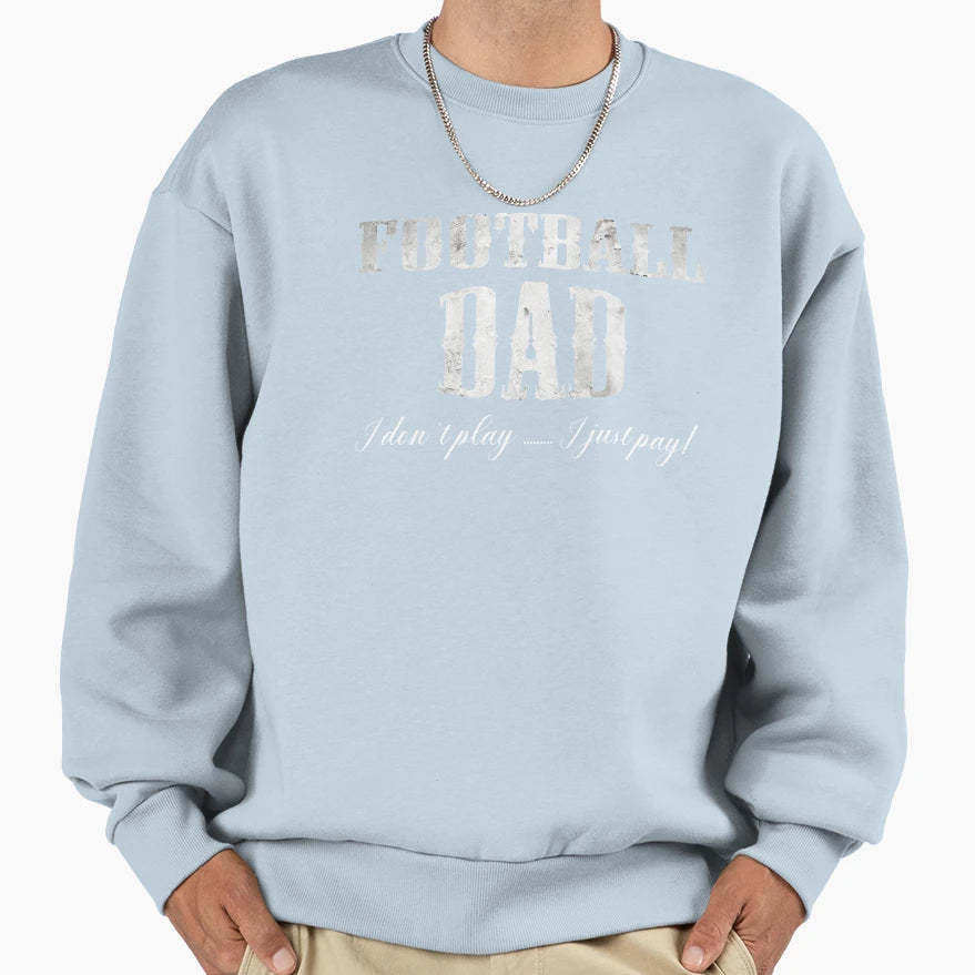 Football Dad Dont Play Just Pay T-Shirt - Casual Everyday Wear Unisex - T-Shirt, Sweatshirt, Hoodie