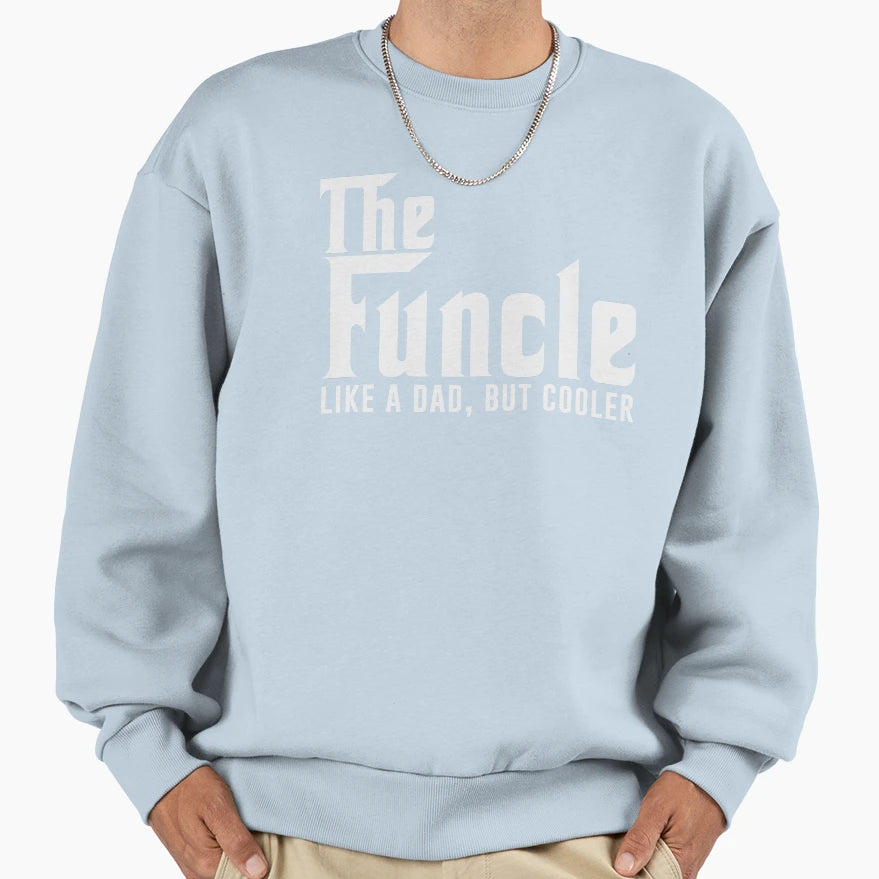 Gift Uncle Funcle Like Dad But Sweatshirt - Novelty Apparel Men Women - T-Shirt, Sweatshirt, Hoodie