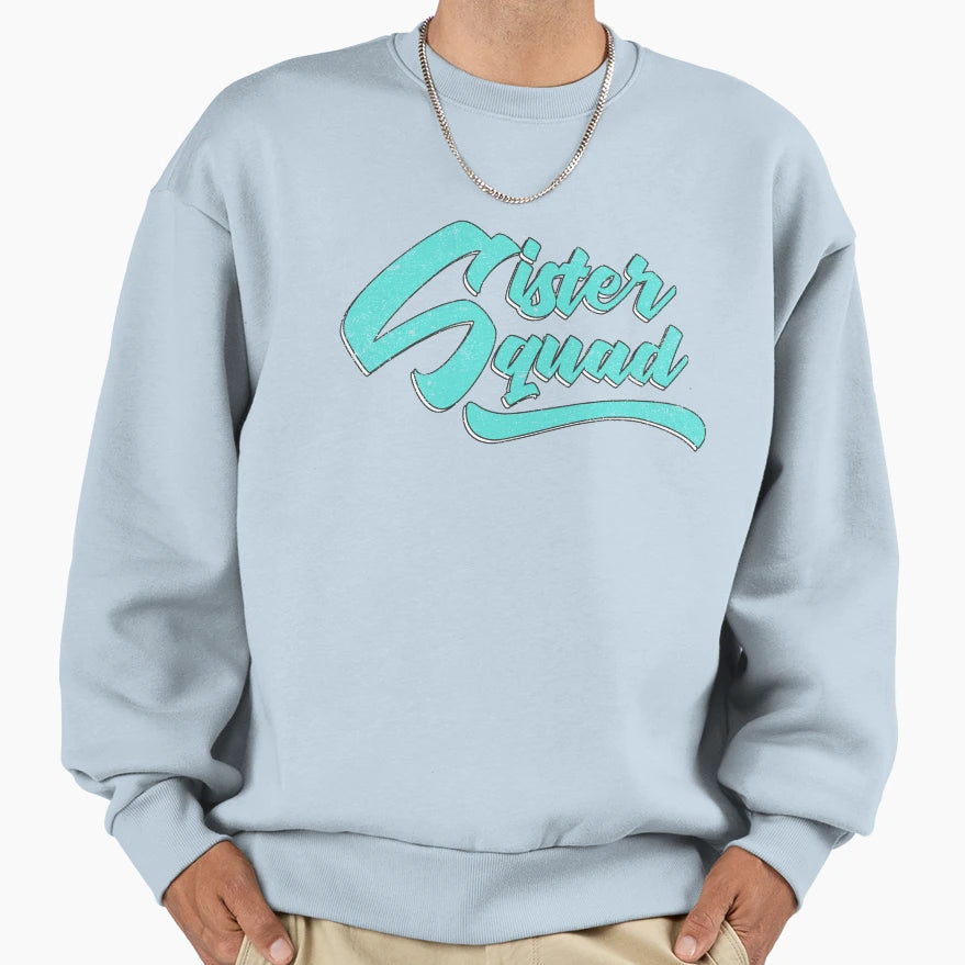 Sister Squad Sweatshirt - Fun Novelty Design Men Women - T-Shirt, Sweatshirt, Hoodie