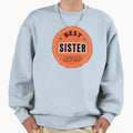 Best Sister Ever Family Member Sweatshirt - Casual Everyday Wear Men Women - T-Shirt, Sweatshirt, Hoodie