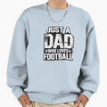 Just Dad Who Loves Football Sweatshirt - Streetwear Style Unisex - T-Shirt, Sweatshirt, Hoodie