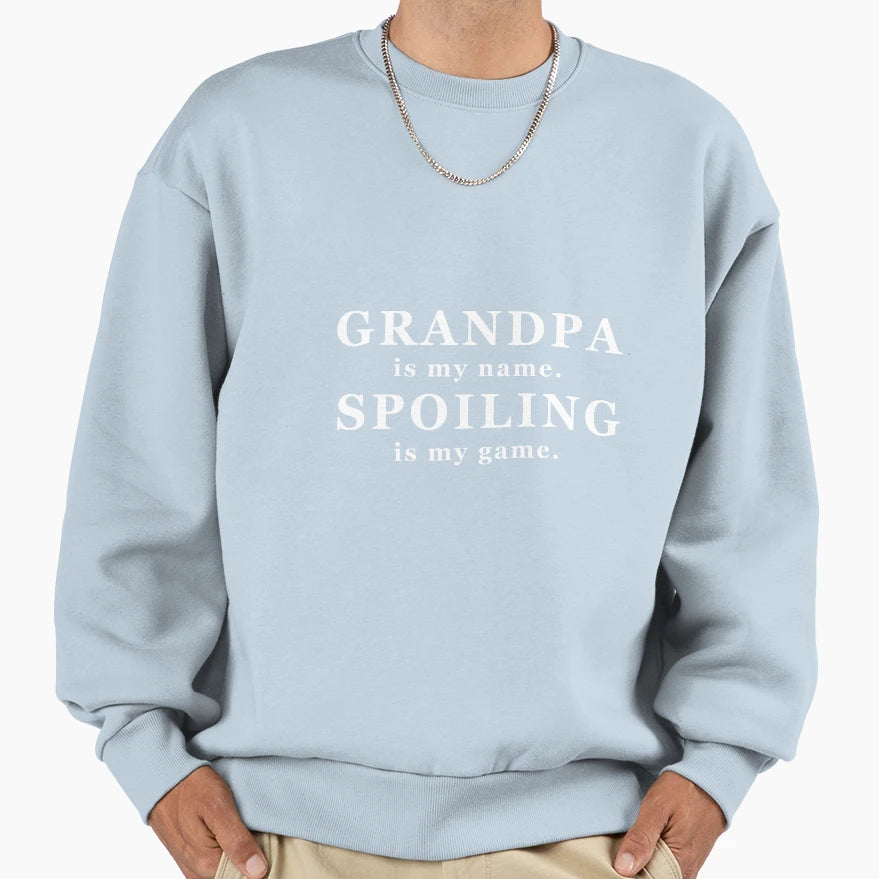Grandpa Is My Name Spoiling Is My Sweatshirt - Graphic Print Men Women - T-Shirt, Sweatshirt, Hoodie