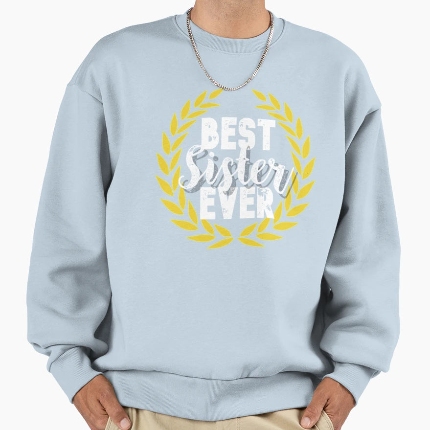 Best Sister Ever Sweatshirt - Unique Graphic Unisex - T-Shirt, Sweatshirt, Hoodie