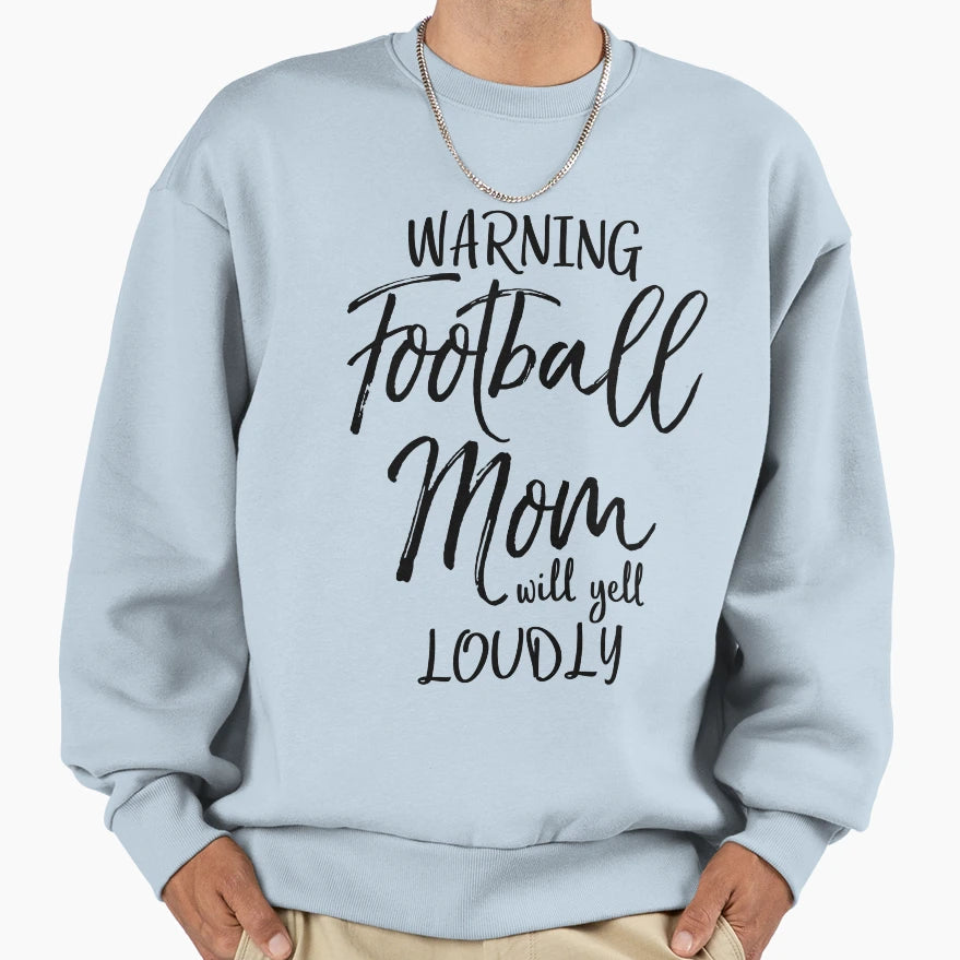 Warning Football Mom Will Yell Loudly Sweatshirt - Trendy Graphic Men Women - T-Shirt, Sweatshirt, Hoodie