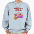 Do Not Mess Me I Am Football Sweatshirt - Casual Everyday Wear for Adults - T-Shirt, Sweatshirt, Hoodie
