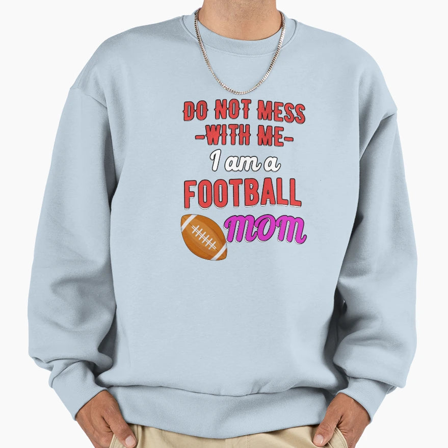 Do Not Mess Me I Am Football Sweatshirt - Casual Everyday Wear for Adults - T-Shirt, Sweatshirt, Hoodie