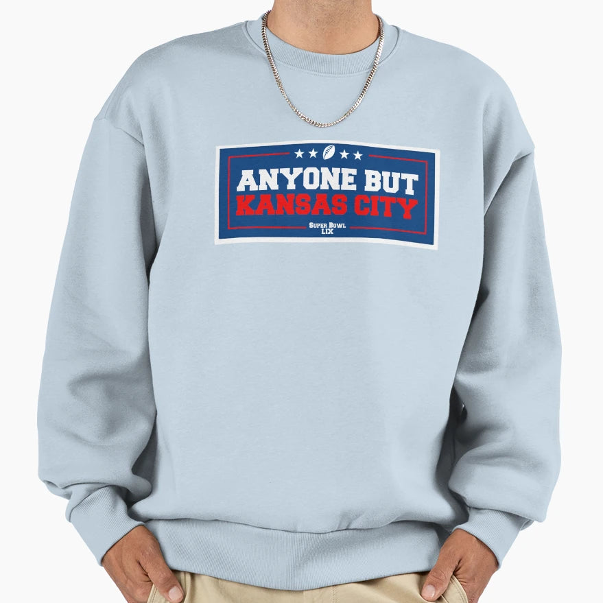 Anyone But Kansas City Super Bowl Lix Sweatshirt - Aesthetic Graphic Unisex - T-Shirt, Sweatshirt, Hoodie