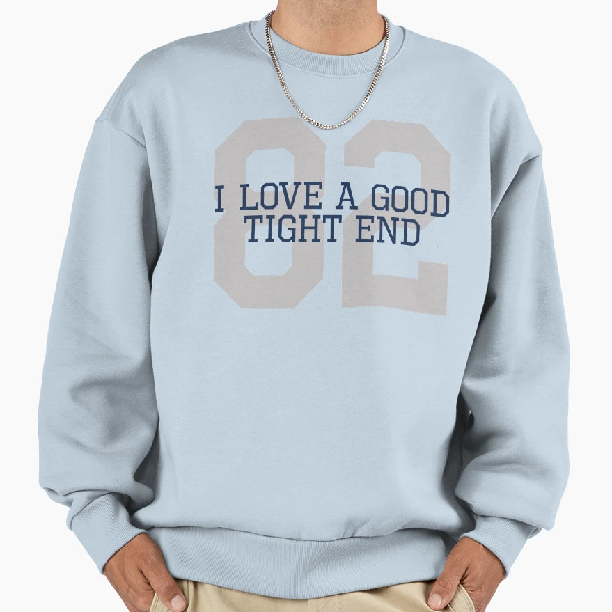 I Love Good Tight End Front Silver Sweatshirt - Streetwear Style Men Women - T-Shirt, Sweatshirt, Hoodie