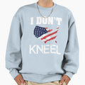 I Dont Kneel Sweatshirt - Unique Graphic Men Women - T-Shirt, Sweatshirt, Hoodie