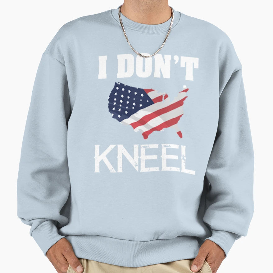 I Dont Kneel Sweatshirt - Unique Graphic Men Women - T-Shirt, Sweatshirt, Hoodie