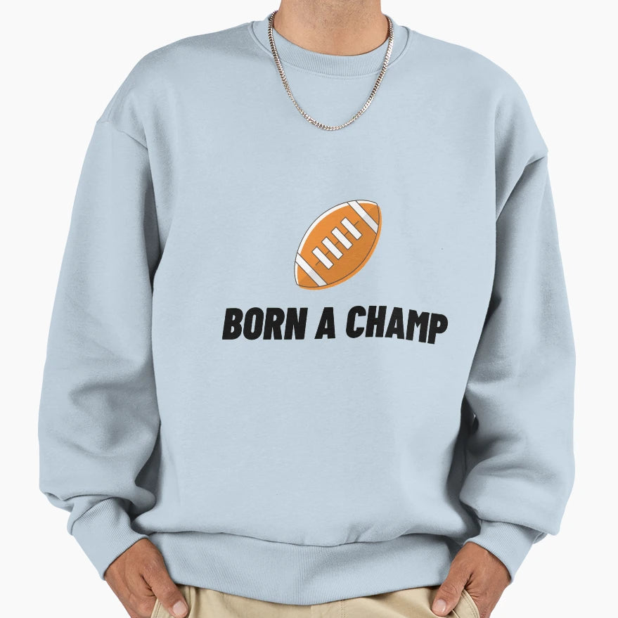 Born Champ American Football Vii Sweatshirt - Aesthetic Graphic Men Women - T-Shirt, Sweatshirt, Hoodie