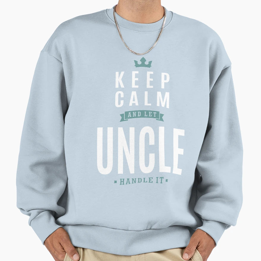 Keep Calm Uncle Sweatshirt - Trendy Graphic Unisex - T-Shirt, Sweatshirt, Hoodie