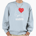 I Love Being Grandma Sweatshirt - Novelty Apparel Men Women - T-Shirt, Sweatshirt, Hoodie