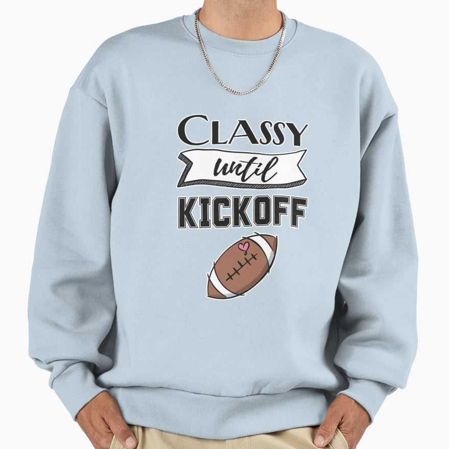 Classy Until Kickoff Sweatshirt - Custom Art Print Men Women - T-Shirt, Sweatshirt, Hoodie