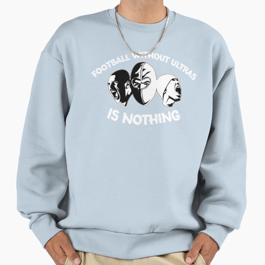 Football Without Ultras Is Sweatshirt - Fun Novelty Design Men Women - T-Shirt, Sweatshirt, Hoodie