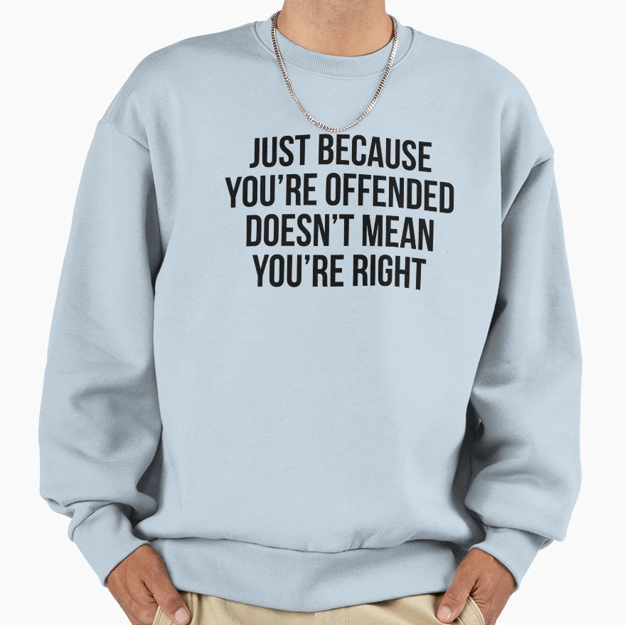 Just Because Youre Offended Doesnt Mean Sweatshirt - Unique Graphic Unisex - T-Shirt, Sweatshirt, Hoodie