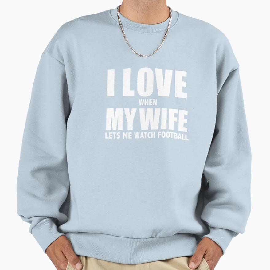Love My Wife When She Lets Me Watch Sweatshirt - Graphic Print Men Women - T-Shirt, Sweatshirt, Hoodie