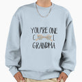Youre One Grandma Sweatshirt - Fun Novelty Design Men Women - T-Shirt, Sweatshirt, Hoodie
