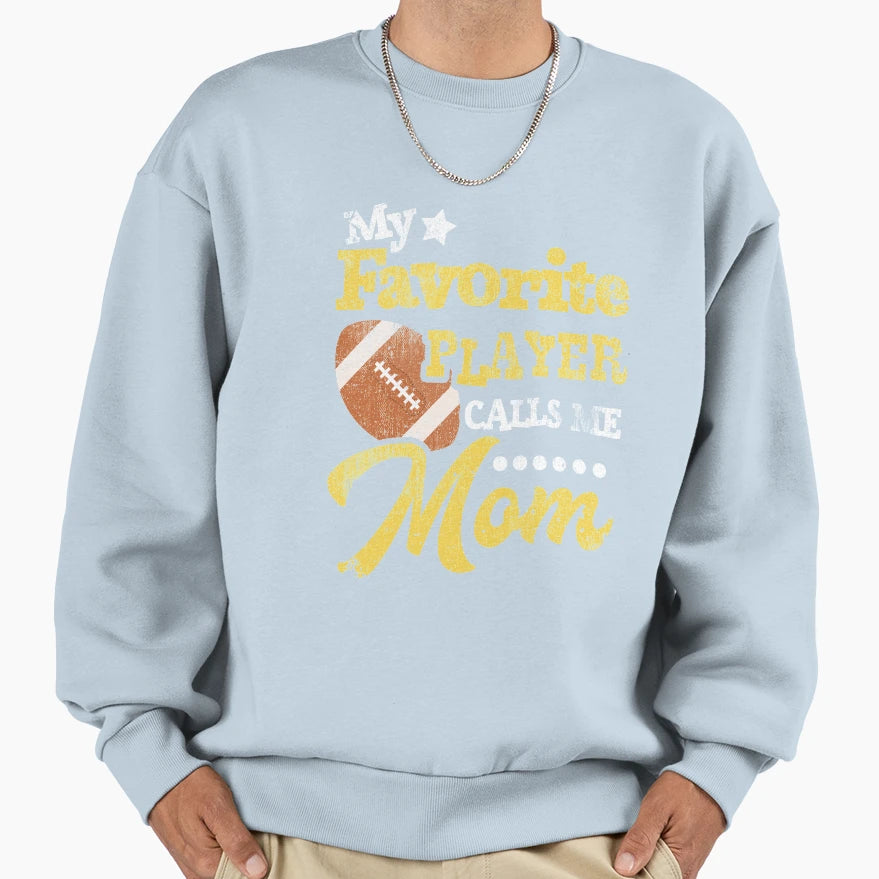 My Favorite Player Calls Me Mom Sweatshirt - Unique Graphic Unisex - T-Shirt, Sweatshirt, Hoodie