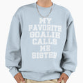 My Favorite Goalie Calls Me Sister T-Shirt - Custom Art Print for Adults - T-Shirt, Sweatshirt, Hoodie