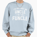 Funcle Not Just Uncle Legend Sweatshirt - Casual Everyday Wear Men Women - T-Shirt, Sweatshirt, Hoodie