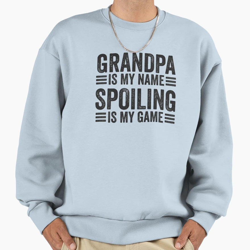 Grandpa Is My Name Spoiling Is Sweatshirt - Aesthetic Graphic for Adults - T-Shirt, Sweatshirt, Hoodie
