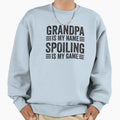 Grandpa Is My Name Spoiling Is Sweatshirt - Aesthetic Graphic for Adults - T-Shirt, Sweatshirt, Hoodie