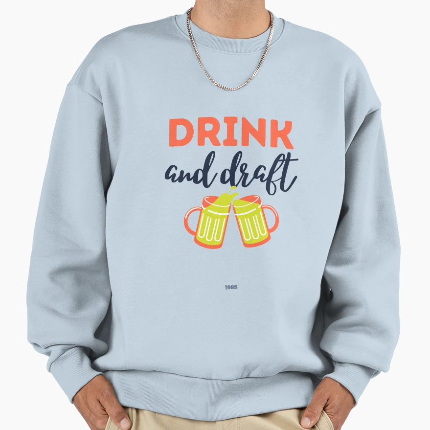 Drink And Draft Sweatshirt - Casual Everyday Wear for Adults - T-Shirt, Sweatshirt, Hoodie