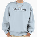 Brother Sweatshirt - Streetwear Style Men Women - T-Shirt, Sweatshirt, Hoodie