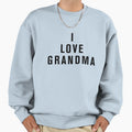 I Love Grandma Sweatshirt - Trendy Graphic Unisex - T-Shirt, Sweatshirt, Hoodie