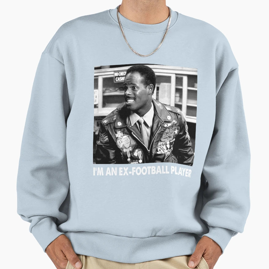 Im Ex Football Player Comedy Films Sweatshirt - Novelty Apparel Men Women - T-Shirt, Sweatshirt, Hoodie