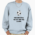Soccer Game Home Sweatshirt - Novelty Apparel Men Women - T-Shirt, Sweatshirt, Hoodie