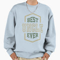 Best Uncle Sweatshirt - Fun Novelty Design Men Women - T-Shirt, Sweatshirt, Hoodie
