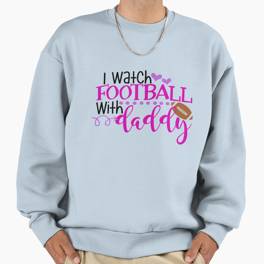 I Watch Football Daddy Sweatshirt - Streetwear Style for Adults - T-Shirt, Sweatshirt, Hoodie