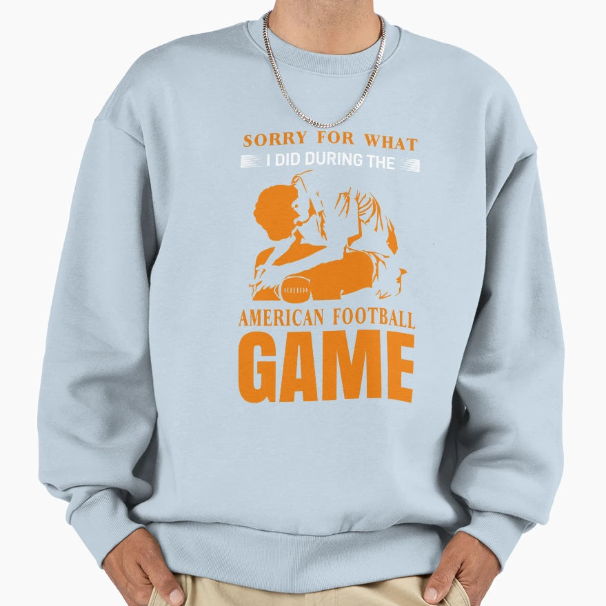 Sorry What I Did During American Sweatshirt - Graphic Print Men Women - T-Shirt, Sweatshirt, Hoodie