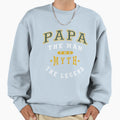 Papa Legend Sweatshirt - Casual Everyday Wear Unisex - T-Shirt, Sweatshirt, Hoodie