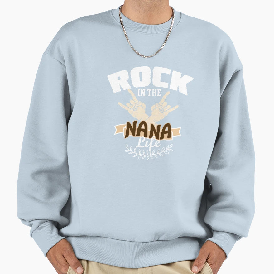 Rock Nana Life Sweatshirt - Trendy Graphic Men Women - T-Shirt, Sweatshirt, Hoodie