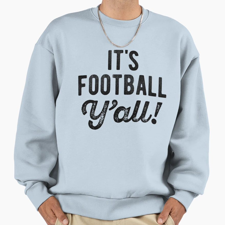 Its Football Yall Sweatshirt - Novelty Apparel Unisex - T-Shirt, Sweatshirt, Hoodie