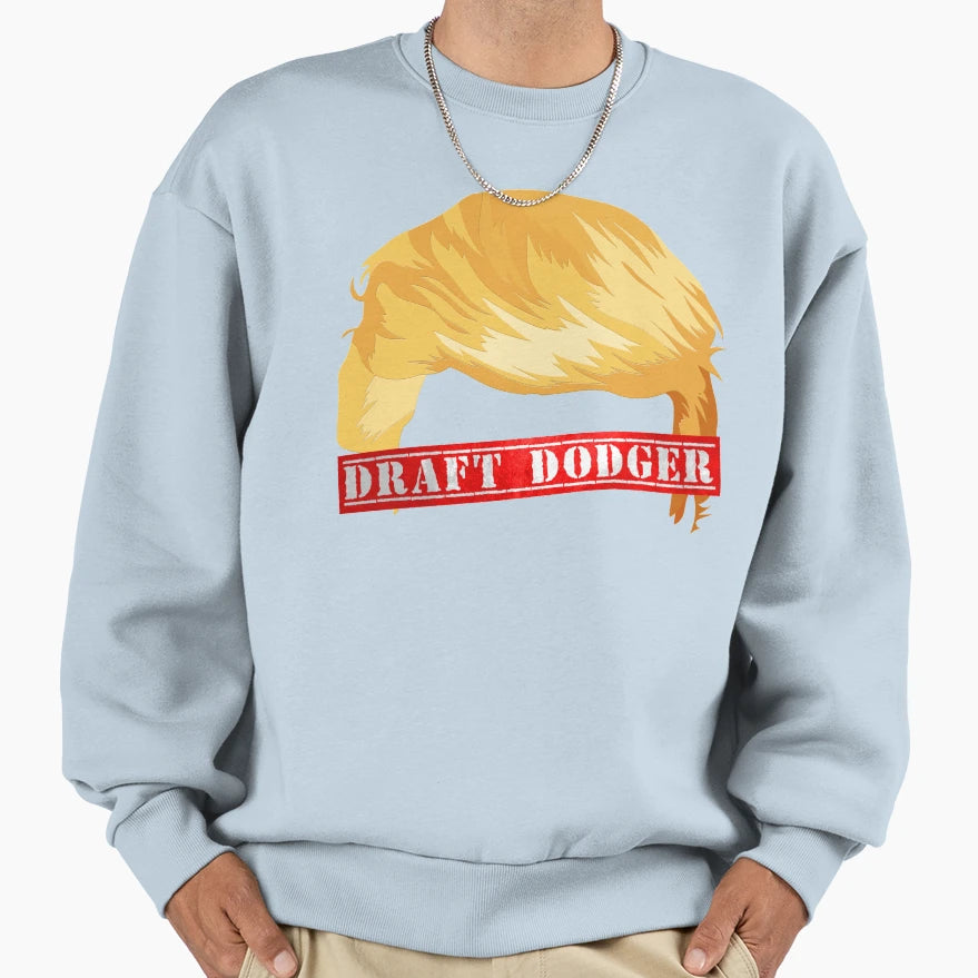 Trump Draft Dodger Sweatshirt - Casual Everyday Wear Unisex - T-Shirt, Sweatshirt, Hoodie