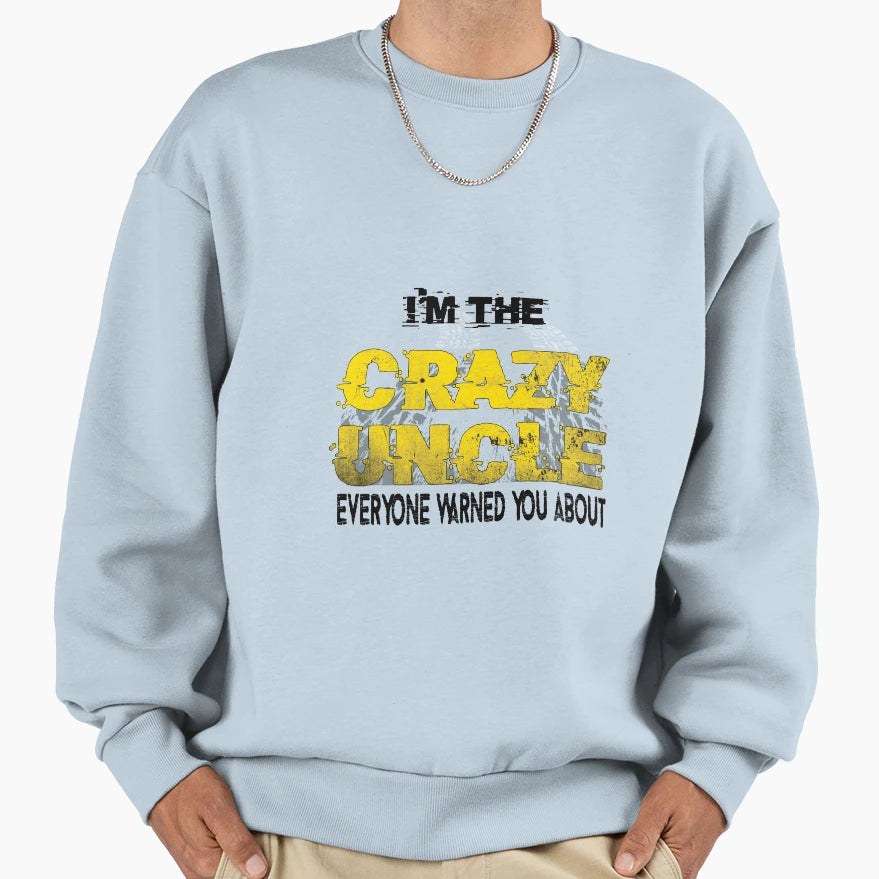 Im Crazy Uncle Everyone Warned You Sweatshirt - Unique Graphic for Adults - T-Shirt, Sweatshirt, Hoodie
