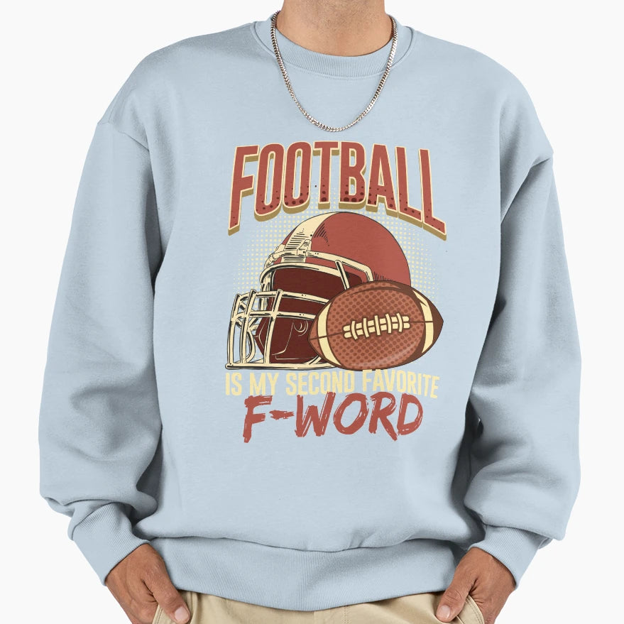 Football Is My Second Favorite F Word Sweatshirt - Graphic Print Unisex - T-Shirt, Sweatshirt, Hoodie