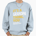 Grandpa Thing Sweatshirt - Graphic Print Unisex - T-Shirt, Sweatshirt, Hoodie