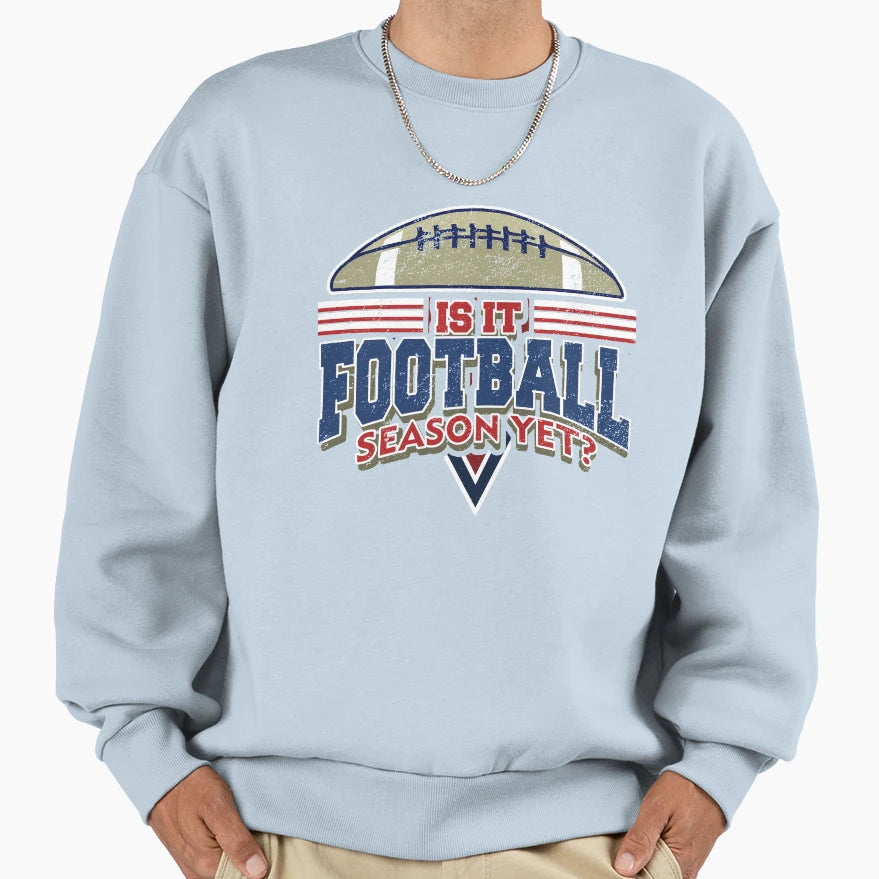 Is It Football Season Yet Sweatshirt - Minimalist Print Men Women - T-Shirt, Sweatshirt, Hoodie